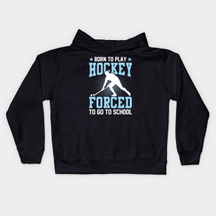 Born to play hockey forced to go to school Kids Hoodie